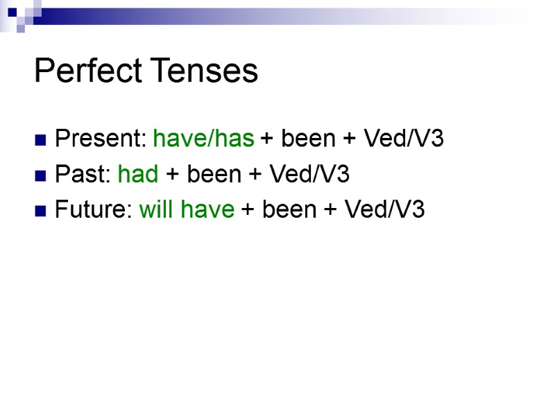 Perfect Tenses Present: have/has + been + Ved/V3 Past: had + been + Ved/V3